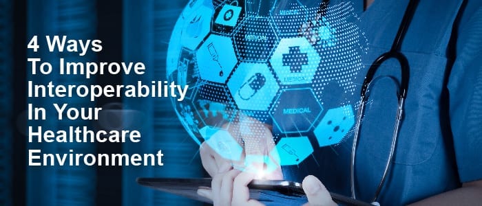 Ways To Improve Interoperability Healthcare Blog